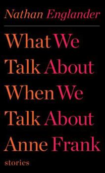 Hardcover What We Talk about When We Talk about Anne Frank: Stories Book