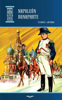 Napoleón Bonaparte: Biografía - Book #35 of the Ariel Juvenil Ilustrada