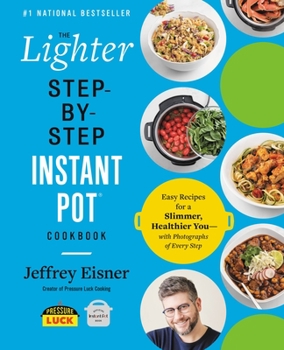Paperback The Lighter Step-By-Step Instant Pot Cookbook: Easy Recipes for a Slimmer, Healthier You--With Photographs of Every Step Book