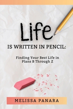Paperback Life is Written in Pencil: Finding Your Best Life in Plans B Through Z Book