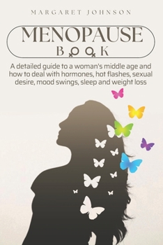 Paperback The Menopause Book: A detailed guide to a woman's middle age and how to deal with hormones, hot flashes, sexual desire, mood swings, sleep Book