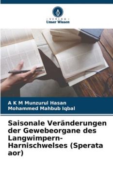 Saisonale Veränderungen der Gewebeorgane des Langwimpern-Harnischwelses (Sperata aor) (German Edition)