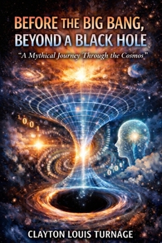 Paperback Before the Big Bang, Beyond a Black Hole: "A Mythical Journey Through the Cosmos" Book