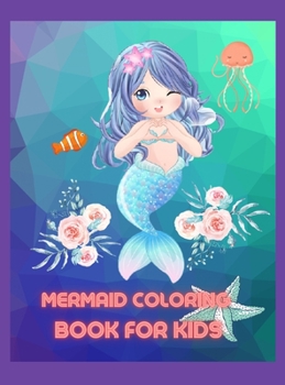 Mermaid Coloring Book for Kids: Great Coloring & Activity Book for Kids with Cute Mermaids / 56 Unique Coloring Pages / Pretty Mermaids children's with Their Sea Creature Friends /Perfect Gift