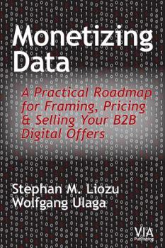 Paperback Monetizing Data: A Practical Roadmap for Framing, Pricing & Selling Your B2B Digital Offers Book