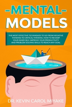 Paperback Mental Models: The Most Effective Techniques to go from Negative Thinking to Critical Thinking. How to Revamp your Inner Self, Improv Book