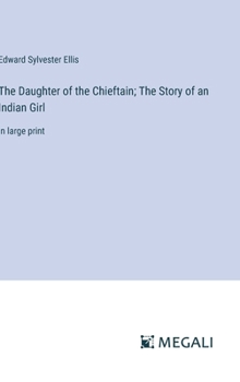 Hardcover The Daughter of the Chieftain; The Story of an Indian Girl: in large print Book