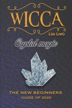 Paperback Wicca Crystal Magic: The New Book of 2020, a Beginner's Guide for Wiccan or Other Practitioner of Witchcraft With Simple Crystal and Stone Book