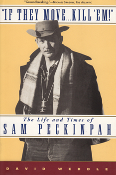 Paperback If They Move... Kill 'Em!: The Life and Times of Sam Peckinpah Book