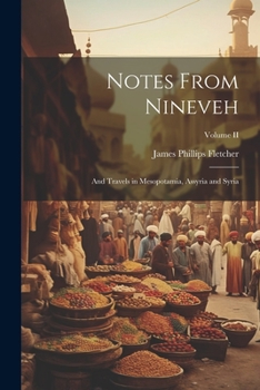 Paperback Notes From Nineveh: And Travels in Mesopotamia, Assyria and Syria; Volume II Book