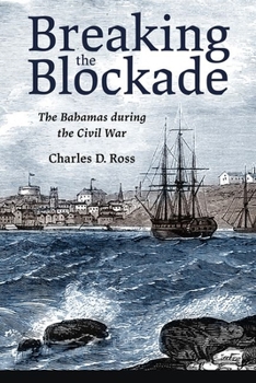 Paperback Breaking the Blockade: The Bahamas During the Civil War Book