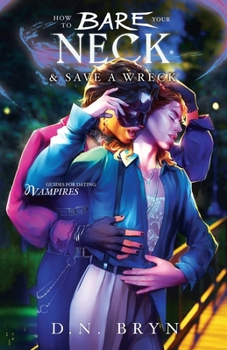 How to Bare Your Neck and Save a Wreck (Guides For Dating Vampires) - Book #3 of the Guides for Dating Vampires