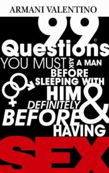 Paperback 99 Questions Before Having SEX: 99 Questions You Must Ask a Man Before Sleeping w/ Him & Definitely Before Having SEX Book