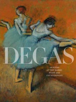 Hardcover Degas's Dancers at the Barre: Point and Counterpoint Book