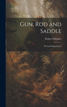 Gun, Rod and Saddle: Personal Experiences