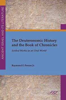 The Deuteronomic History and the Book of Chronicles: Scribal Works in an Oral World - Book #6 of the Ancient Israel and Its Literature