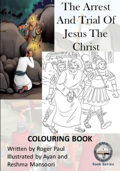 Paperback The Arrest And Trial Of Jesus The Christ: Colouring Book