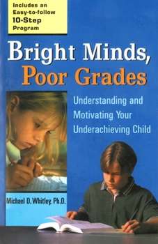 Paperback Bright Minds, Poor Grades: Understanding and Motivating Your Underachieving Child Book