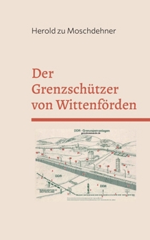 Der Grenzschützer von Wittenförden: Mörderischer Wahn in der DDR (German Edition)