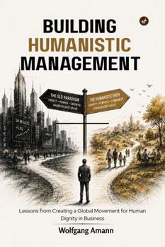 Building Humanistic Management: Lessons from Creating a Global Movement for Human Dignity in Business