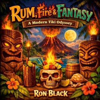 Paperback Rum, Fire, and Fantasy: A Modern Tiki Odyssey Book