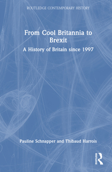 Hardcover From Cool Britannia to Brexit: A History of Britain since 1997 Book