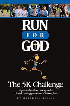 Paperback Run For God: The 5K Challenge A practical guide to running and a 12-week training plan with a Christian focus. Book