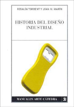 Paperback Historia del diseño industrial (Manuales Arte Catedra / Cathedra Art Manuals) (Spanish Edition) [Spanish] Book