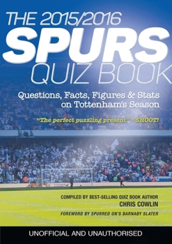 Paperback The 2015/2016 Spurs Quiz and Fact Book: Questions, Facts, Figures & Stats on Tottenham's Season Book