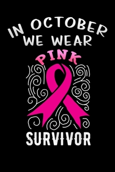 Paperback In October we wear Pink Survivor: Breast Cancer Awareness Day Lined Notebook / Diary / Journal To Write In 6"x9" for Breast Cancer Awareness Day Gift Book