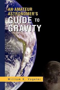 Paperback An Amateur Astronomer's Guide to Gravity Book