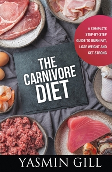 Paperback The Carnivore Diet: A Complete Step-By-Step Guide to Burn Fat, Lose Weight and Get Strong Book