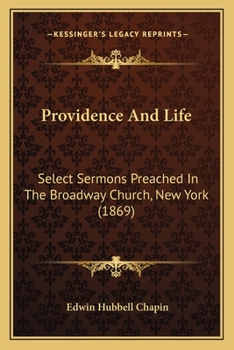 Paperback Providence And Life: Select Sermons Preached In The Broadway Church, New York (1869) Book