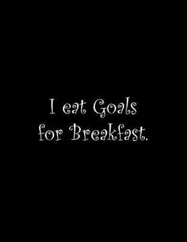 Paperback I eat Goals for Breakfast: Line Notebook Handwriting Practice Paper Workbook Book