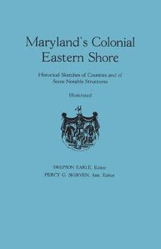 Maryland's Colonial Eastern Shore: Historical sketches of counties and of some notable structures
