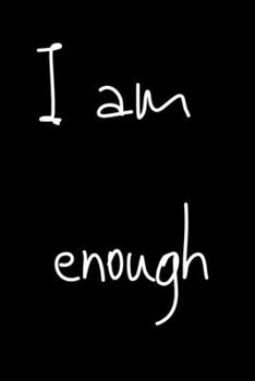 Paperback I am Enough: Lined Notebook / Journal Gift For women, men, girls, boys and coworkers, 110 Pages, 6x9, Soft Cover, Matte Finish Book