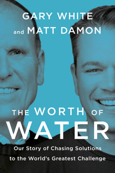 Hardcover The Worth of Water: Our Story of Chasing Solutions to the World's Greatest Challenge Book