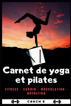 Paperback Carnet de Yoga Et Pilates: 50 pages pour organiser vos s?ances d'entrainement, vos programmes et vos objectifs [French] Book