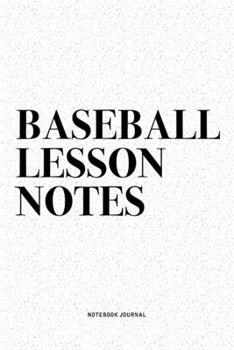 Paperback Baseball Lesson Notes: A 6x9 Inch Diary Notebook Journal With A Bold Text Font Slogan On A Matte Cover and 120 Blank Lined Pages Makes A Grea Book