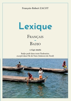 Lexique Fran?ais - Badjo: Badjo parl? dans toute l'Indon?sie, except? dans l'?le de Nain (Sulawesi du Nord)