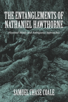 Hardcover The Entanglements of Nathaniel Hawthorne: Haunted Minds and Ambiguous Approaches Book