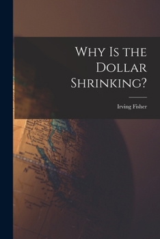 Paperback Why is the Dollar Shrinking? [microform] Book