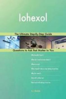 Paperback Iohexol; The Ultimate Step-By-Step Guide Book
