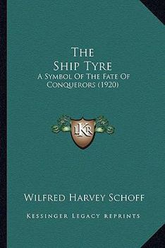 Paperback The Ship Tyre: A Symbol Of The Fate Of Conquerors (1920) Book