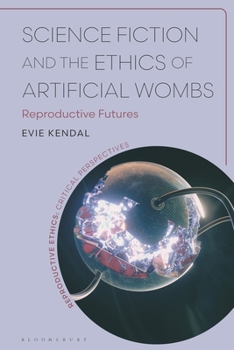 Hardcover Science Fiction and the Ethics of Artificial Wombs: Reproductive Futures Book