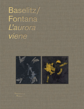 Hardcover Georg Baselitz & Lucio Fontana: l'Aurora Viene Book