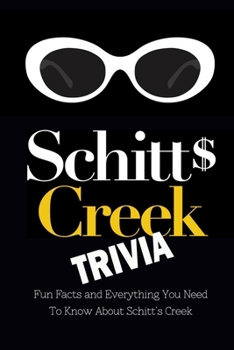 Paperback Schitt's Creek Trivia: Fun Facts and Everything You Need To Know About Schitt's Creek: Schitt's Creek Quiz Book