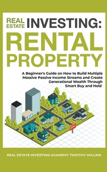 Paperback Real Estate Investing: Rental Property: A Beginner's Guide on How to Build Multiple Massive Passive Income Streams and Create Generational We Book