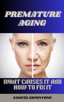 PREMATURE AGING: What Causes It And How To Fix It