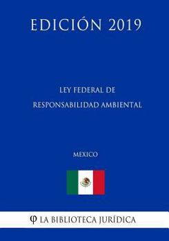 Paperback Ley Federal de Responsabilidad Ambiental (M?xico) (Edici?n 2019) [Spanish] Book